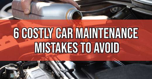 6 Costly Car Maintenance Mistakes To Avoid